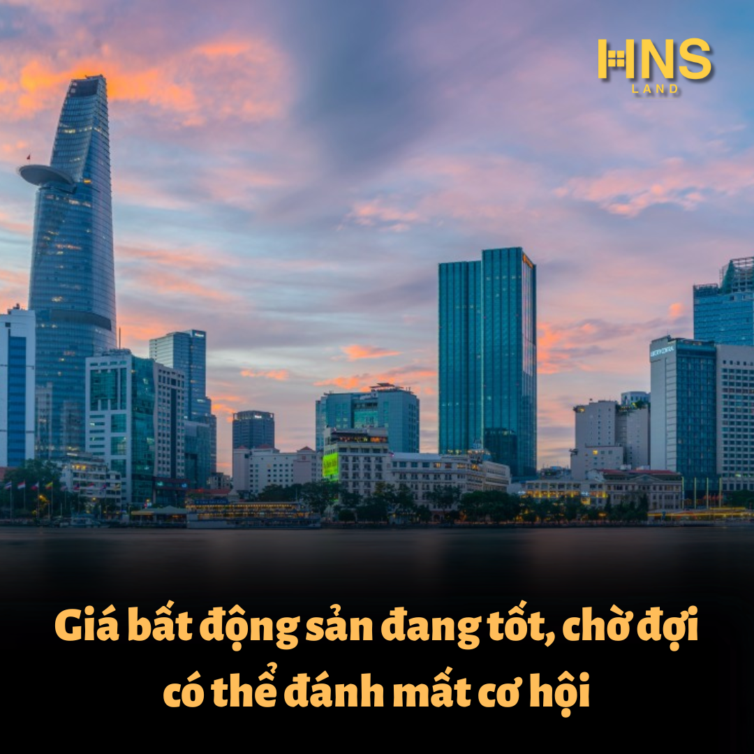 Giá bất động sản đang tốt, chờ đợi có thể đánh mất cơ hội